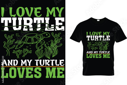 I love my turtle and my turtle loves me - Turtle T Shirt