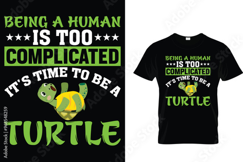 Being a human is too complicated it's time to be a turtle - Turtle T Shirt
