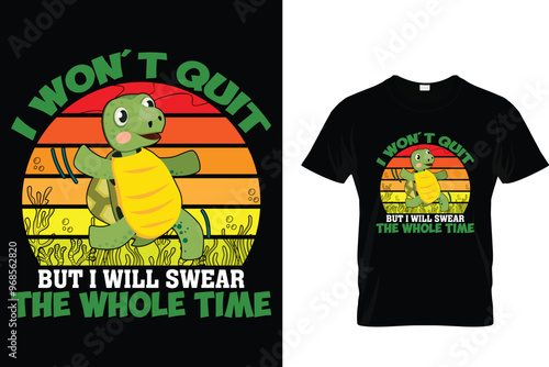 I won't quit but I will swear the whole time - Turtle T Shirt
