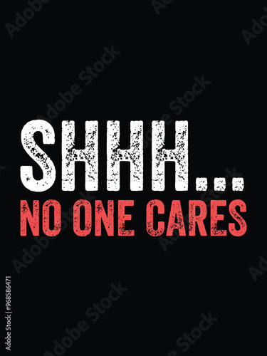 shhh. no one cares funny tshirt and mug print on demand design 300ppi vector template