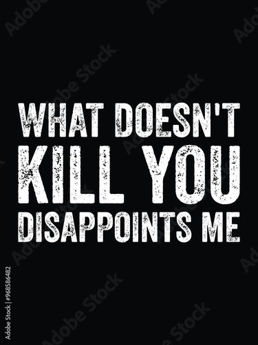 what doesn't kill you disappoints me sarcastic tshirt and mug print on demand design 300ppi vector template