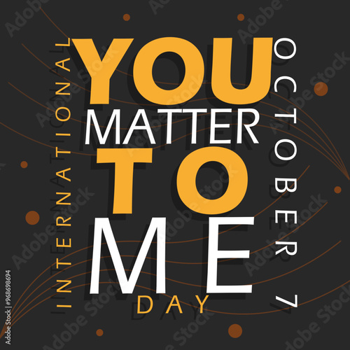 You Matter To Me Day celebrate on October 7th event motivational banner. Bold text with decoration on dark brown background.