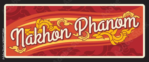Nakhon Phanom province Thailand travel plate, tin sign. Thailand territory vintage travel sticker with country symbol, plate with landmark and province flag symbol. Thesaban mueang board