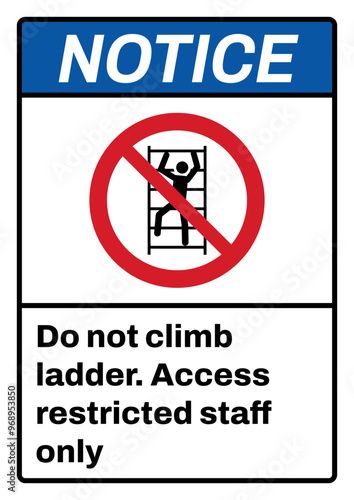 ANSI notice safety signs_do not climb ladder, access restricted staff only portrait size a4/a3/a2/a1	
