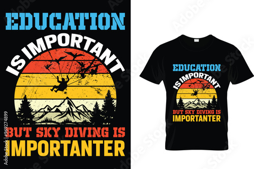Education is important but sky diving is importanter Skydiving T shirt 