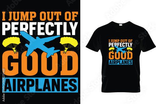 I jump out of perfectly good airplanes Skydiving T shirt 