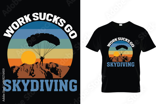 Work sucks go skydiving Skydiving T shirt 