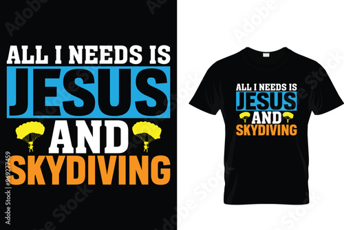 All i needs is Jesus and skydiving Skydiving T shirt 