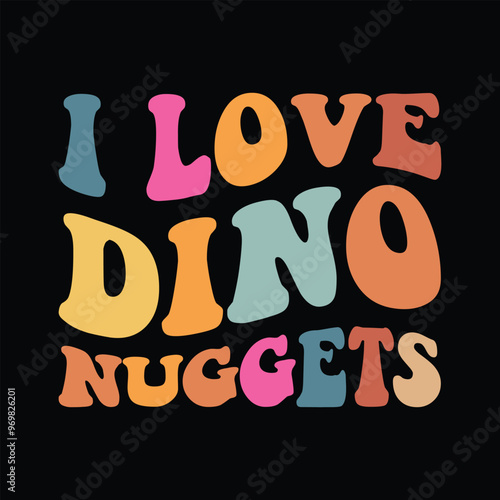 I Love Dino Nuggets