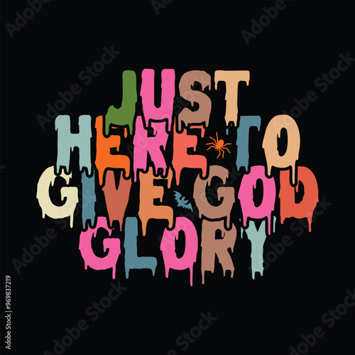 Just Here To Give God Glory