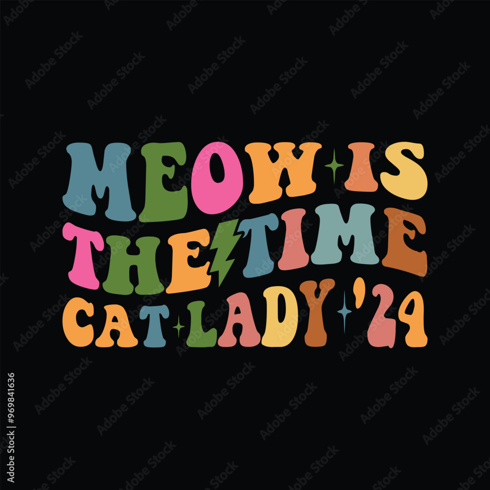 Meow Is The Time Cat Lady '24 Meow Is The Time Cat Lady '24