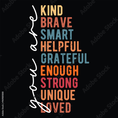 you are kind brave smart helpful grateful enough strong unique loved