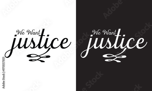 we want justice calligraphy vector T-shirt design. isolated on white and black background. Vector illustration. EPS 10