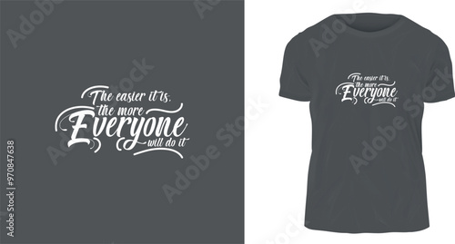 t shirt design, The easier it is, the more everyone will do it