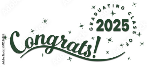Celebratory Congrats! message for the graduating class of 2025, featuring green text and stars. Ideal for graduation announcements, invitations, and celebratory decor. On a white background.