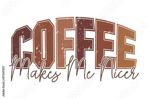 Coffee Makes Me Nicer EPS Coffee Lover T-shirt Design