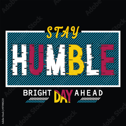 stay humble, slogan graphic typography design artistic concept, trendy apparel print, illustration art, letter style - vector
