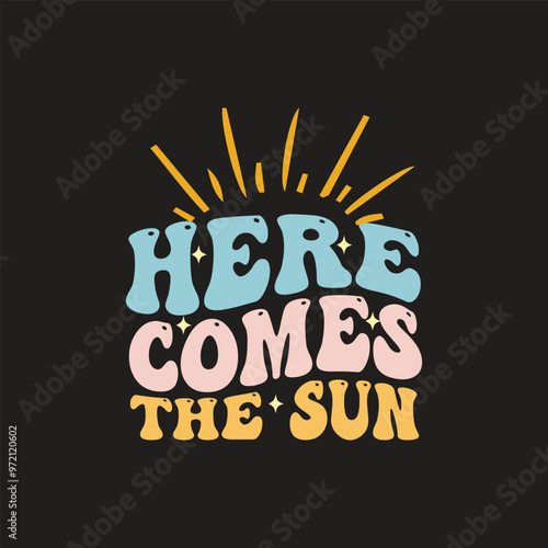 Here comes the sun unique groovy t shirt design