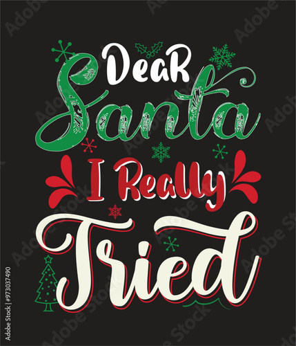 Dear Santa I Really Tried, Christmas day T-shirt design.