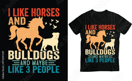 I Like Horses and Bulldogs and maybe like 3 people, Retro Horse and Bulldog T Shirt