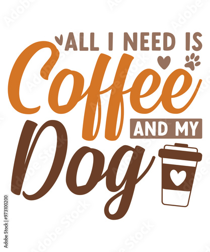 All I Need Is Coffee And My Dog T-Shirt Design, Coffee T-Shirt, Coffee Mug Design