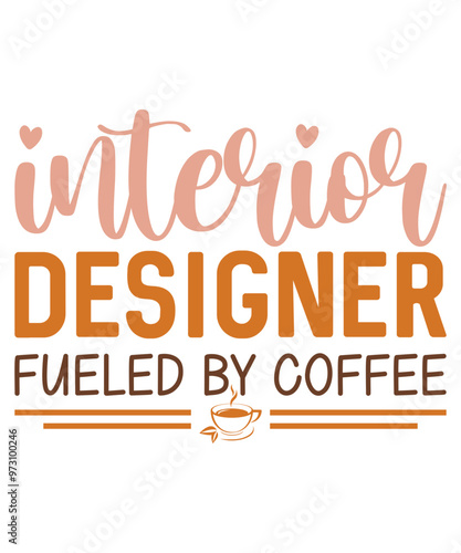 Interior Designer Fueled By Coffee T-Shirt Design, Coffee T-Shirt, Coffee Mug Design