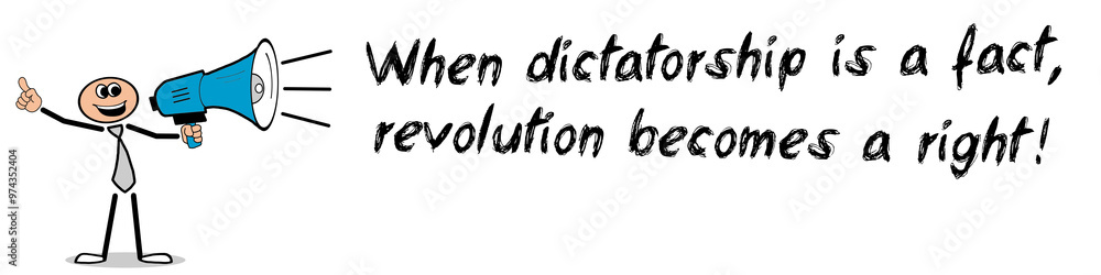 Fototapeta premium When dictatorship is a fact, revolution becomes a right!