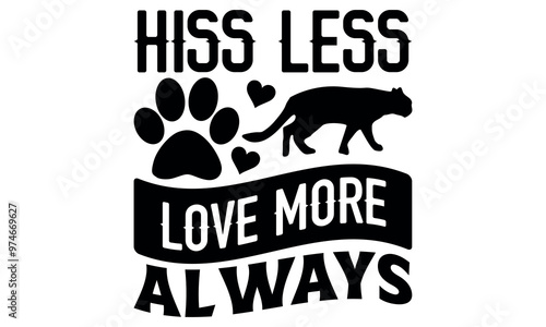 Hiss Less Love More Always-cat t shirts design, Calligraphy t shirt design,Hand drawn lettering phrase, Silhouette,Isolated on white background, Files for Cutting Cricut and svg EPS 10