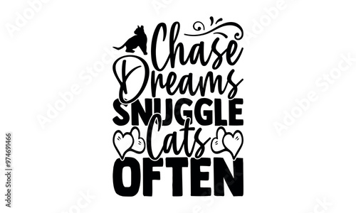 Chase Dreams Snuggle Cats Often-cat t shirts design, Calligraphy t shirt design,Hand drawn lettering phrase, Silhouette,Isolated on white background, Files for Cutting Cricut and svg EPS 10