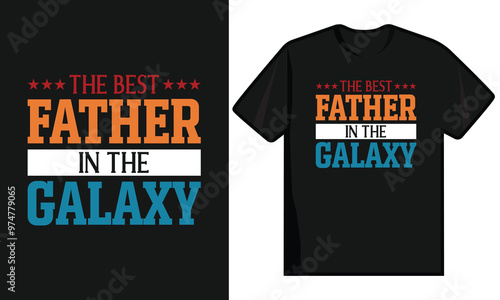 The Best Father In The Galaxy. Dad T Shirt Design