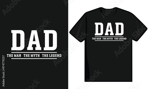 Dad The Man The Myth The Legend. Father's Day T Shirt Design