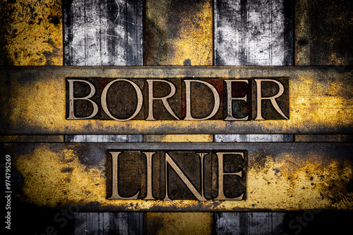 Border Line text in real authentic typeset letters on vintage textured silver grunge copper and gold background