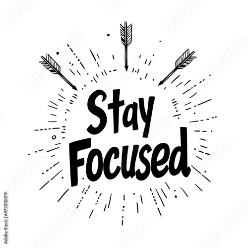 Stay Focused Motivational hand-drawn Illustration, encouraging concentration and determination