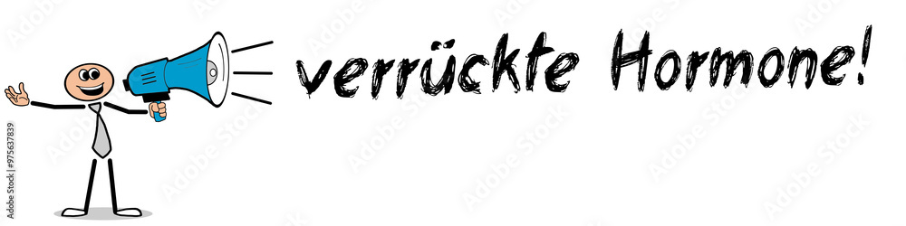 verrückte Hormone! verrückte Hormone!