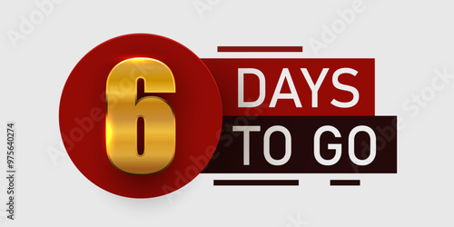 6 day to go. Countdown discounts and sale time. Six days left sign, label.