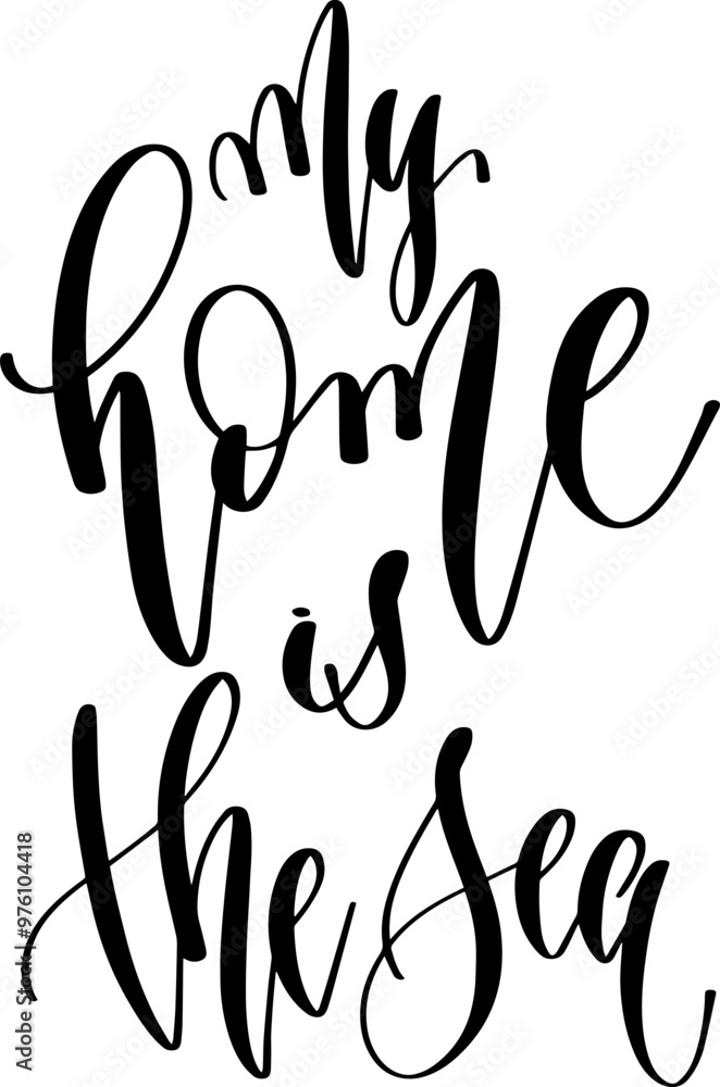my home is the sea - hand lettering inscription text about summer, calligraphy vector illustration my home is the sea - hand lettering inscription text about summer, calligraphy vector illustration