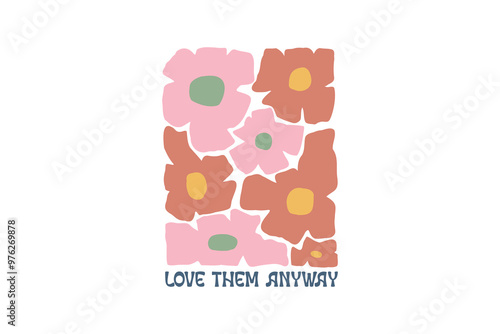 Love them anyway, Christian Boho Abstract Flowers Design