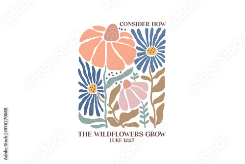 Consider How The Wildflowers Grow, Christian Boho Abstract Flowers Design