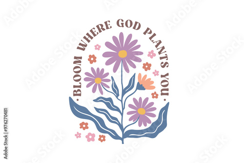 Bloom Where God Plants You, Christian Boho Abstract Flowers Design