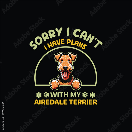 Sorry I Can't I Have Plans With My Airedale Terrier Dog Typography T-shirt Design Vector

