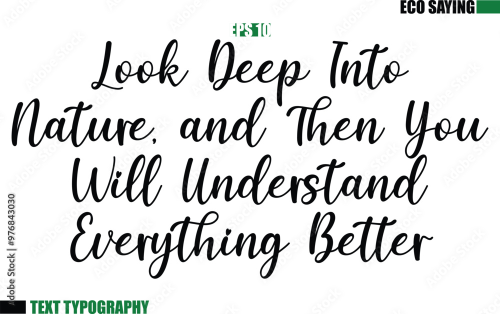 Cursive Text Lettering Eco Quote Look Deep Into Nature, and Then You Will Understand Everything Better. Cursive Text Lettering Eco Quote Look Deep Into Nature, and Then You Will Understand Everything Better.