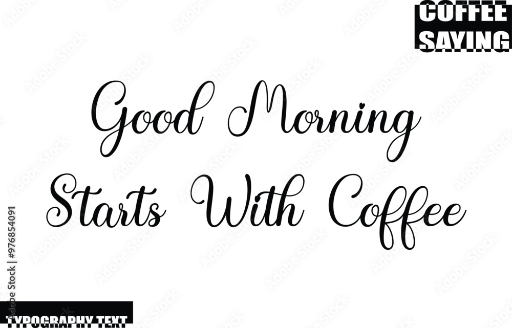 Fototapeta premium Modern Typography Text Coffee Quote Good Morning Starts With Coffee