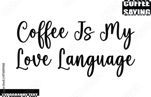 Modern Typography Text Coffee Quote Coffee Is My Love Language