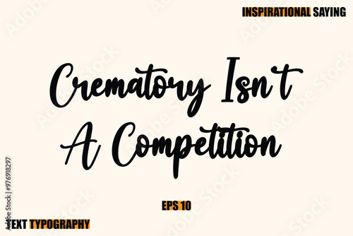 Inspirational Quote Of Modern Cursive Typography Text Crematory Isn't A Competition