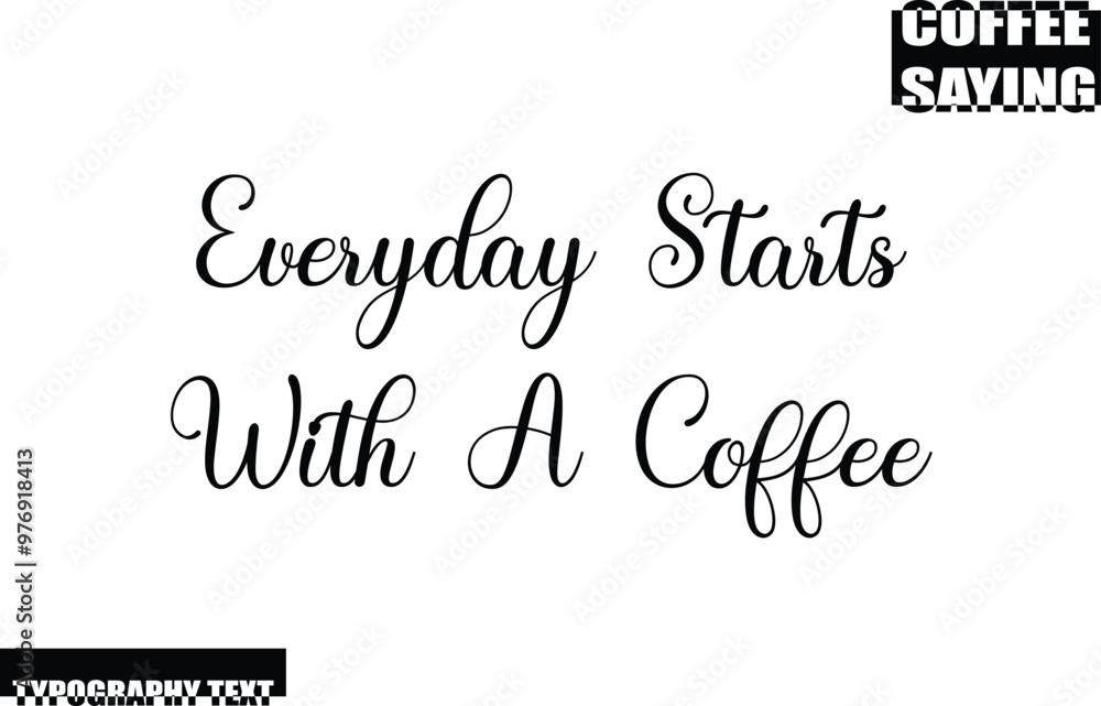 Modern Typography Text Coffee Quote Everyday Starts With A Coffee. Modern Typography Text Coffee Quote Everyday Starts With A Coffee.