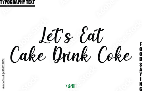 Food Quote Of Modern Cursive Typography Text Let's Eat Cake Drink Coke
