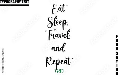 Food Quote Of Modern Cursive Typography Text Eat Sleep, Travel, and Repeat