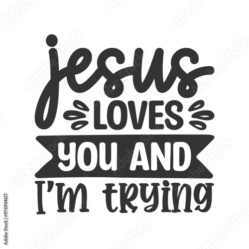 Jesus Loves You And I'm Trying