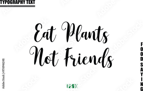 Food Quote Of Modern Cursive Typography Text  Eat Plants Not Friends