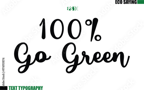 Cursive Text Lettering Eco Quote  100% Go Green